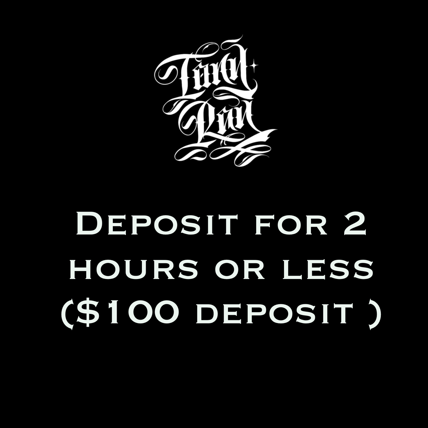 $100 deposit for small tattoo session less than 2 hours (only)